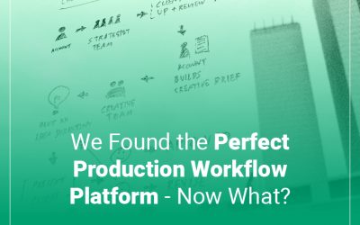 You Found the Perfect Production Workflow Platform – Now What?