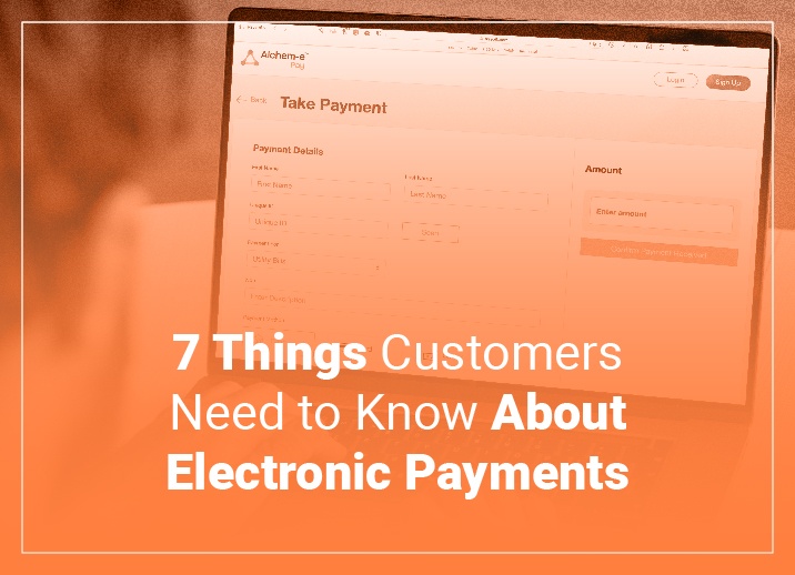 7 Things Customers Need to Know About Electronic Payments