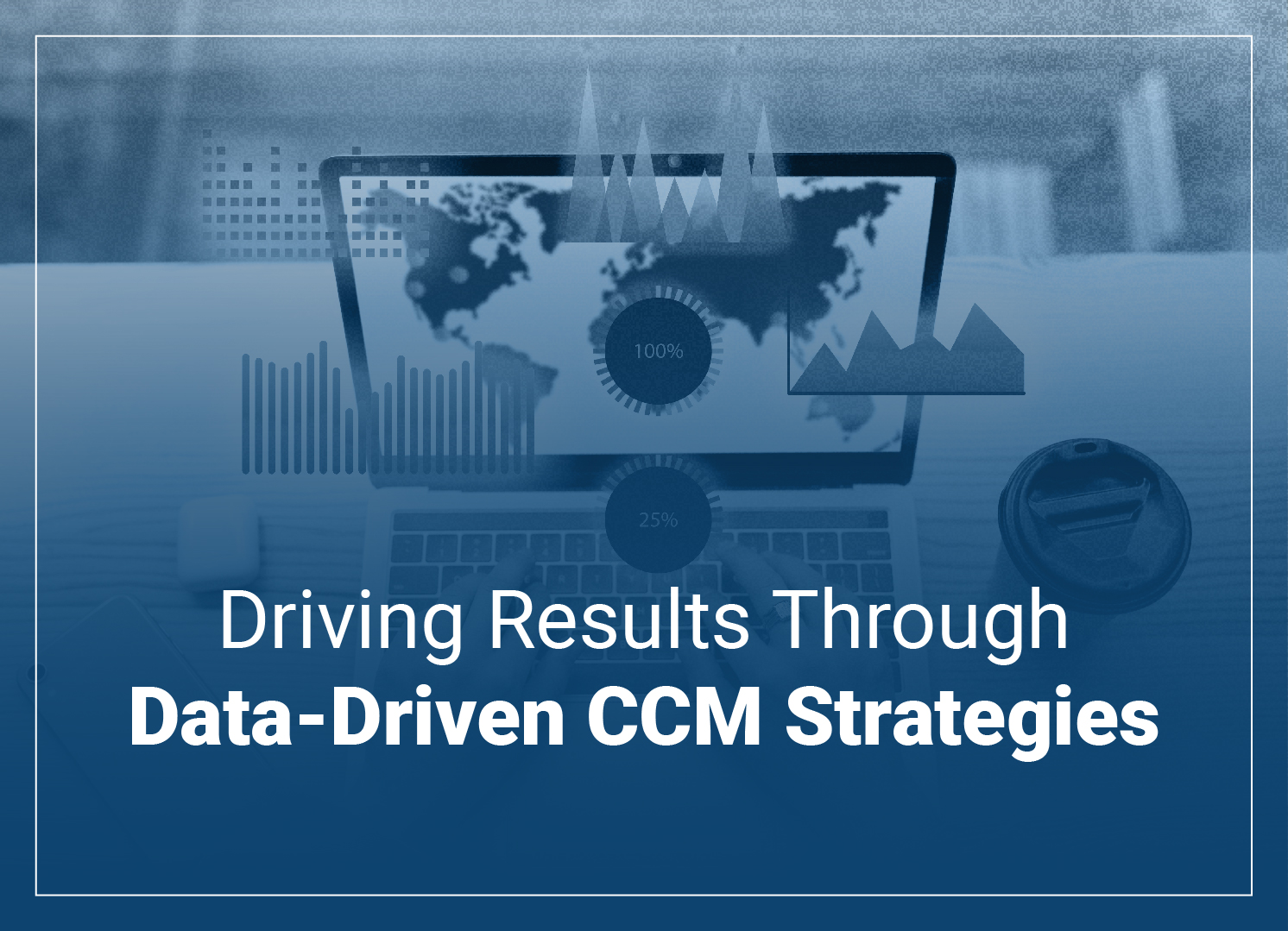 Driving Results Through Data-Driven CCM Strategies
